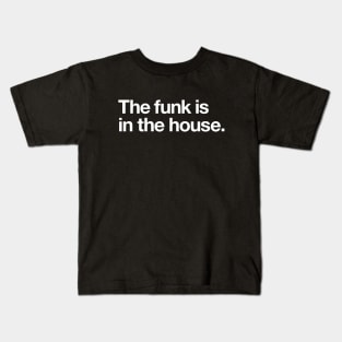 The funk is in the house Kids T-Shirt
